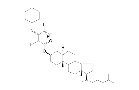 CHOLESTANYL, 3-CYCLOHEXYLIMINO-2,4,4,4-TETRAFLUOROBUTANOATE (ISOMER 1)
