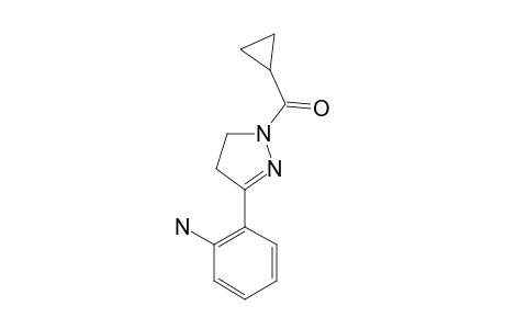 1-CYCLOPROPYLCARBONYL-3-(2-AMINOPHENYL)-4,5-DIHYDRO-1H-PYRAZOLE