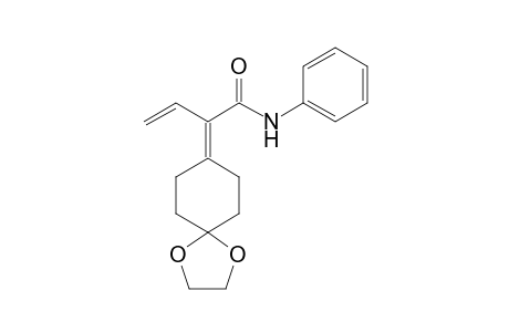 [N-Phenylcarbamoyl(vinyl)methylidene]-4,4-ethylenedioxycyclohexane