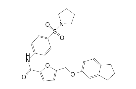 5-[(2,3-dihydro-1H-inden-5-yloxy)methyl]-N-[4-(1-pyrrolidinylsulfonyl)phenyl]-2-furamide