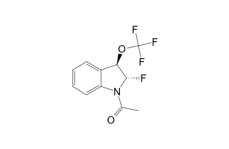 TRANS-1-ACETYL-2-FLUORO-3-TRIFLUOROMETHOXY-2,3-DIHYDROINDOLE