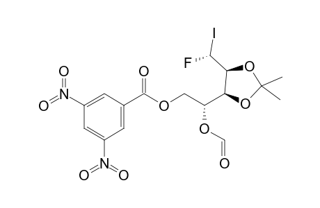(5R)-5-Deoxy-1-O-(3,5-dinitrobenzoyl)-5-fluoro-2-O-formyl-5-iodo-3,4-O-isopropylidene-D-arabinitol