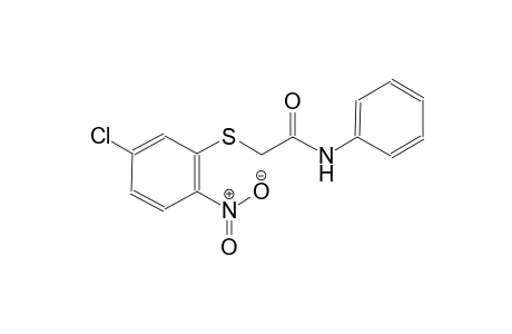 2-[(5-chloro-2-nitrophenyl)sulfanyl]-N-phenylacetamide