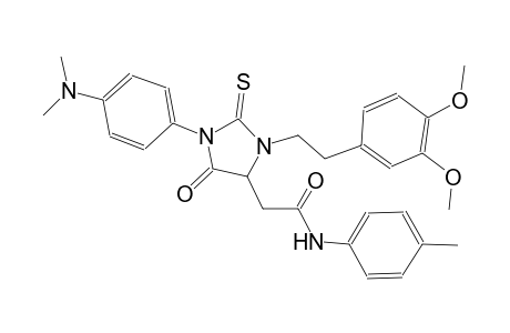 2-{3-[2-(3,4-dimethoxyphenyl)ethyl]-1-[4-(dimethylamino)phenyl]-5-oxo-2-thioxo-4-imidazolidinyl}-N-(4-methylphenyl)acetamide