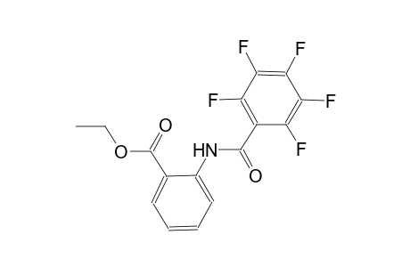 ethyl 2-[(2,3,4,5,6-pentafluorobenzoyl)amino]benzoate