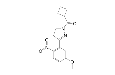 1-CYCLOBUTYLCARBONYL-3-(2-NITRO-5-METHOXYPHENYL)-4,5-DIHYDRO-1H-PYRAZOLE