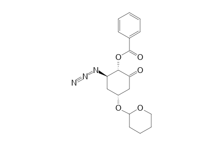 (2S,3R,5R)-3-AZIDO-2-BENZOYLOXY-5-(TETRAHYDROPYRANYLOXY)-CYCLOHEXANONE