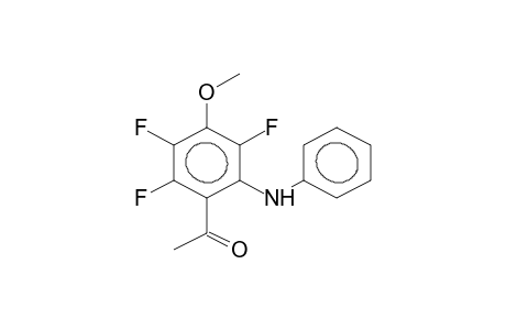 2-ANILINO-4-METHOXY-3,5,6-TRIFLUOROACETOPHENONE
