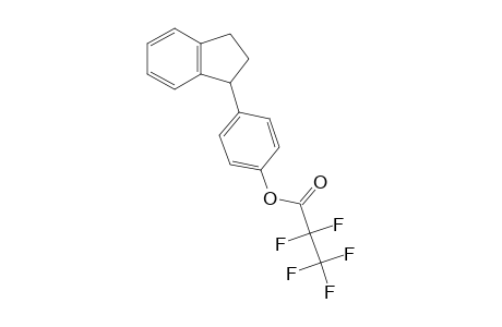 4-(1-Indanyl)phenol, pentafluoropropionate