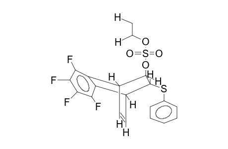 EXO-8-PHENYLTHIO-2,3-TETRAFLUOROBENZOBICYCLO[2.2.2]OCTA-2,5-DIEN-ENDO-7-OL ETHYLSULPHATE