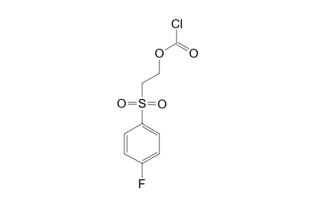 2-[(4-FLUOROPHENYL)-SULFONY]-ETHOXY-CARBOLYL-CHLORIDE