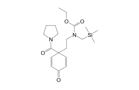 N-[2-[4-keto-1-(pyrrolidine-1-carbonyl)-1-cyclohexa-2,5-dienyl]ethyl]-N-(trimethylsilylmethyl)carbamic acid ethyl ester