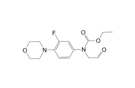 Ethyl (3-fluoro-4-morpholinophenyl)(2-oxoethyl)carbamate