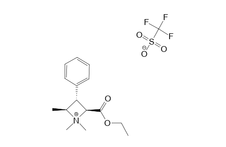 (2S,3S,4S)-2-ETHOXYCARBONYL-1,1,4-TRIMETHYL-3-PHENYLAZETIDINIUM-TRIFLUOROMETHANESULFONATE