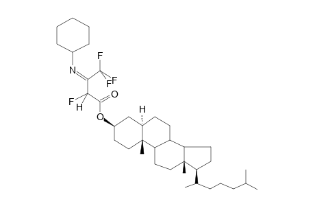 CHOLESTANYL, 3-CYCLOHEXYLIMINO-2,4,4,4-TETRAFLUOROBUTANOATE (ISOMER 1)
