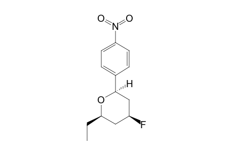 6-BETA-ETHYL-4-BETA-FLUORO-2-BETA-(4'-NITROPHENYL)-TETRAHYDROPYRAN