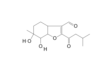 6,7-dihydroxy-2-isovaleryl-6-methyl-4,5,7,7a-tetrahydro-3aH-benzofuran-3-carbaldehyde