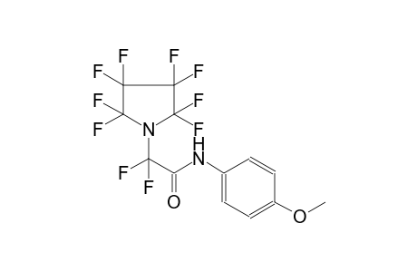 2,2-difluoro-N-(4-methoxyphenyl)-2-(2,2,3,3,4,4,5,5-octafluoro-1-pyrrolidinyl)acetamide